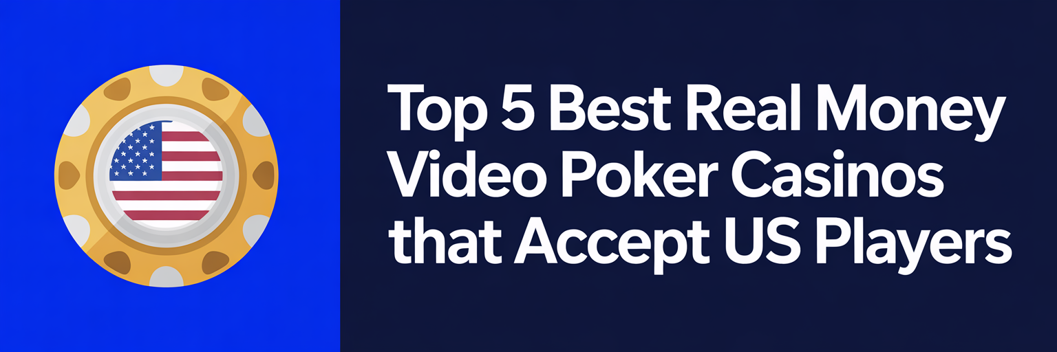 Top 5 Best Real Money Video Poker Casinos that accept US players